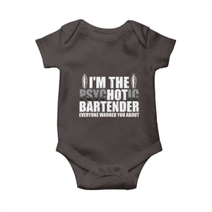 Funny Bartender Baby Onesie I'm The Psychotic Hot Bartender TS09 Dark Chocolate Print Your Wear