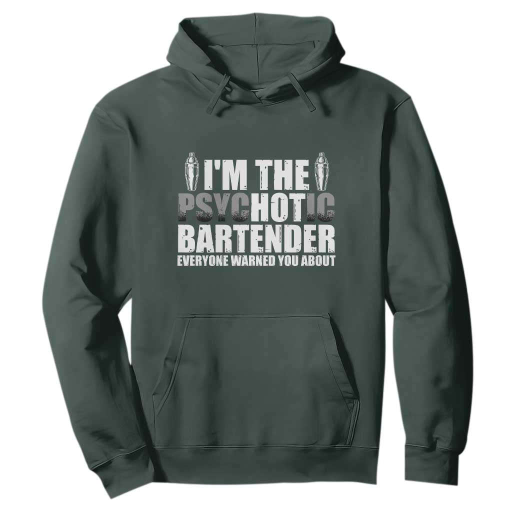 Funny Bartender Hoodie I'm The Psychotic Hot Bartender TS09 Dark Forest Green Print Your Wear