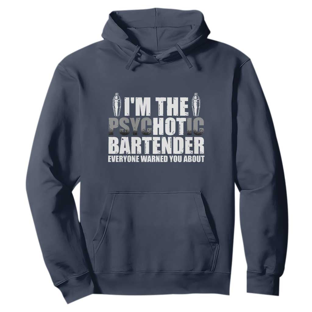 Funny Bartender Hoodie I'm The Psychotic Hot Bartender TS09 Navy Print Your Wear