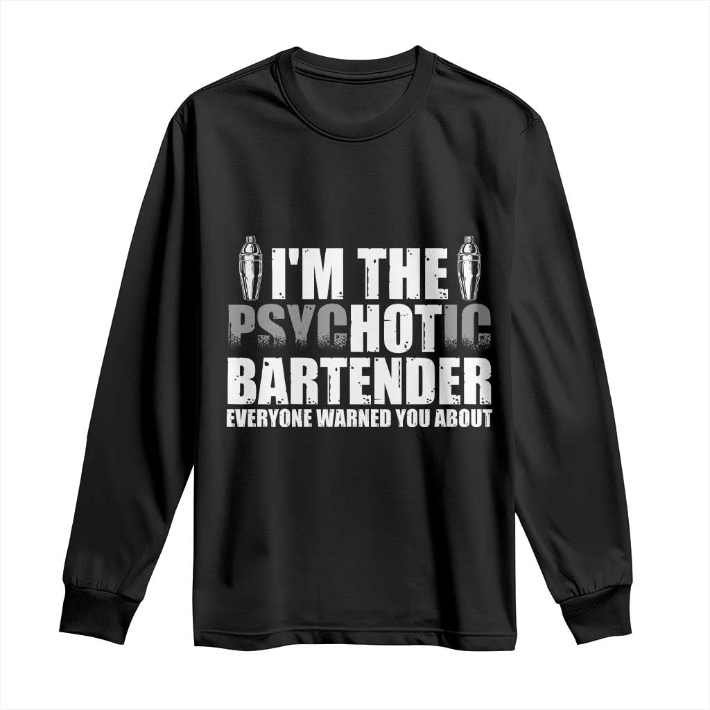 Funny Bartender Long Sleeve Shirt I'm The Psychotic Hot Bartender TS09 Black Print Your Wear