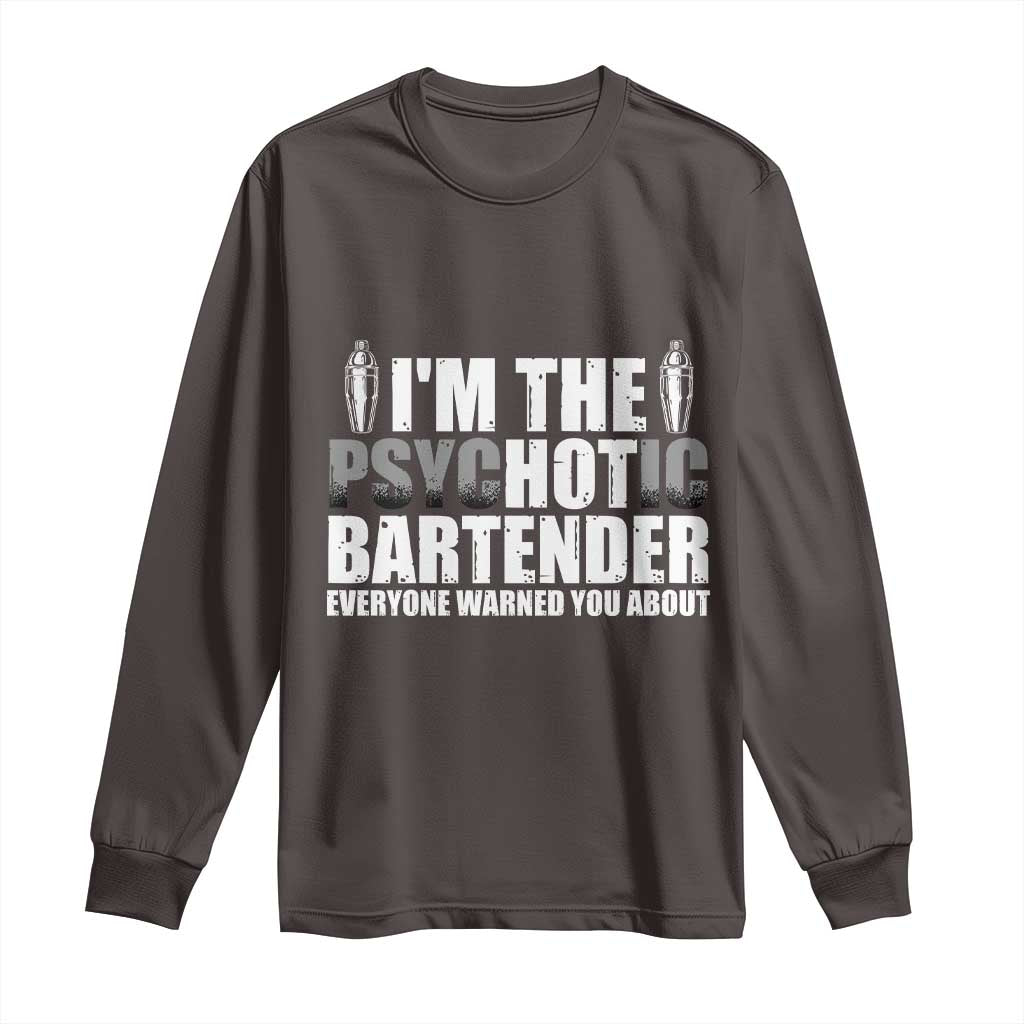 Funny Bartender Long Sleeve Shirt I'm The Psychotic Hot Bartender TS09 Dark Chocolate Print Your Wear