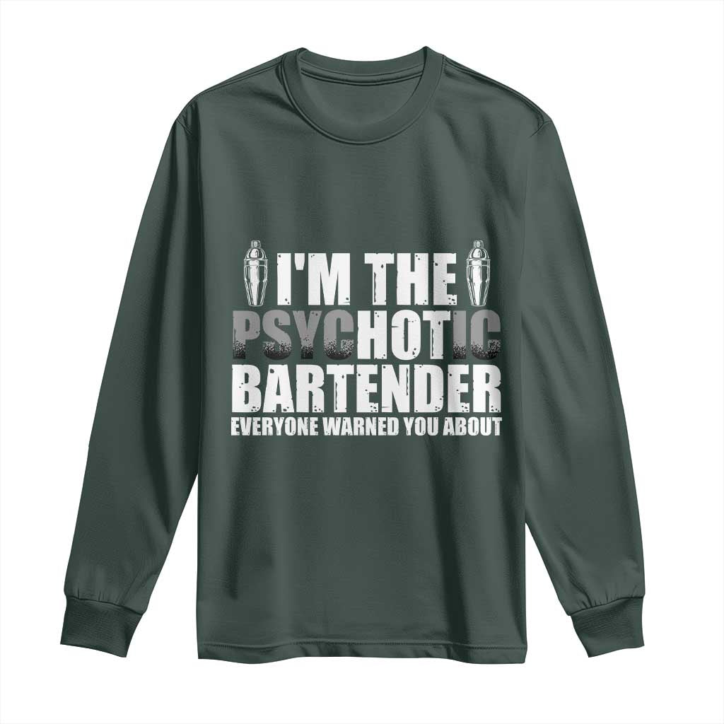 Funny Bartender Long Sleeve Shirt I'm The Psychotic Hot Bartender TS09 Dark Forest Green Print Your Wear
