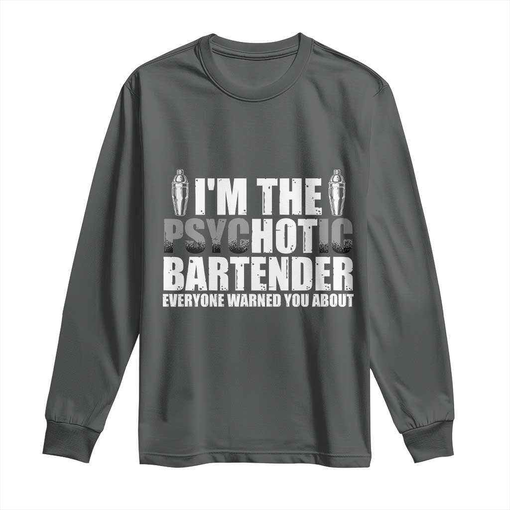 Funny Bartender Long Sleeve Shirt I'm The Psychotic Hot Bartender TS09 Dark Heather Print Your Wear