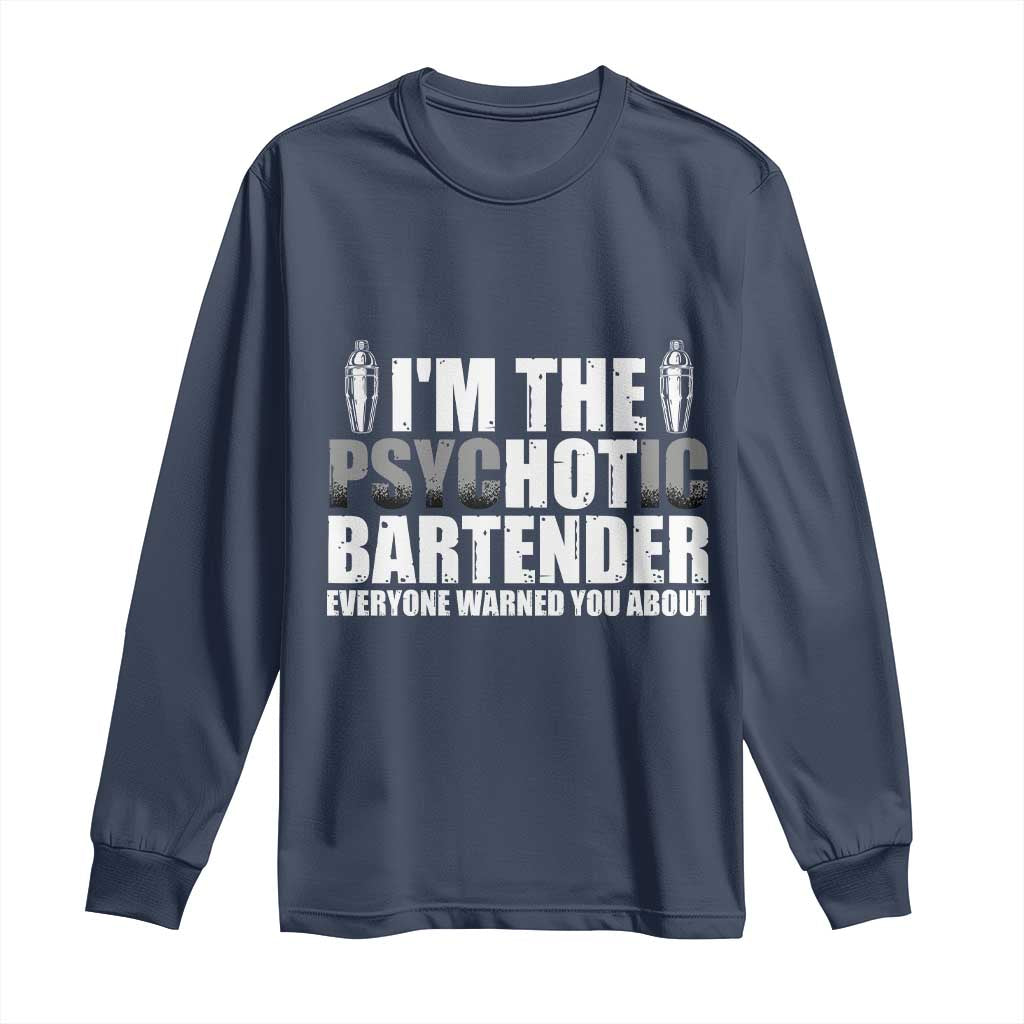 Funny Bartender Long Sleeve Shirt I'm The Psychotic Hot Bartender TS09 Navy Print Your Wear