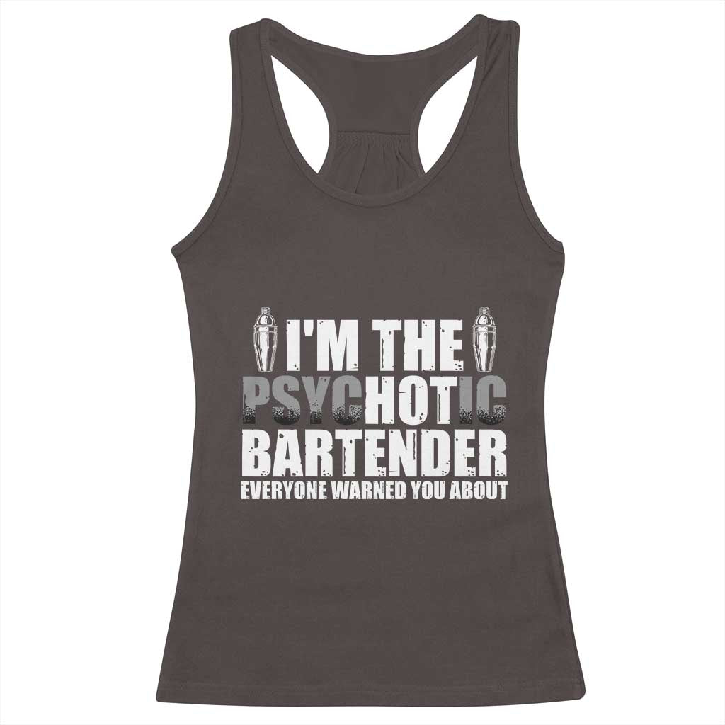 Funny Bartender Racerback Tank Top I'm The Psychotic Hot Bartender TS09 Dark Chocolate Print Your Wear