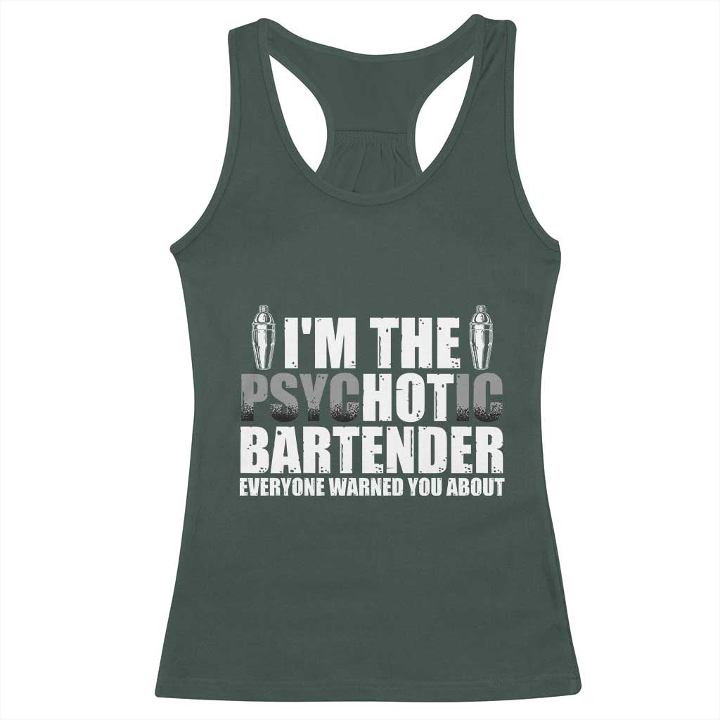 Funny Bartender Racerback Tank Top I'm The Psychotic Hot Bartender TS09 Dark Forest Green Print Your Wear