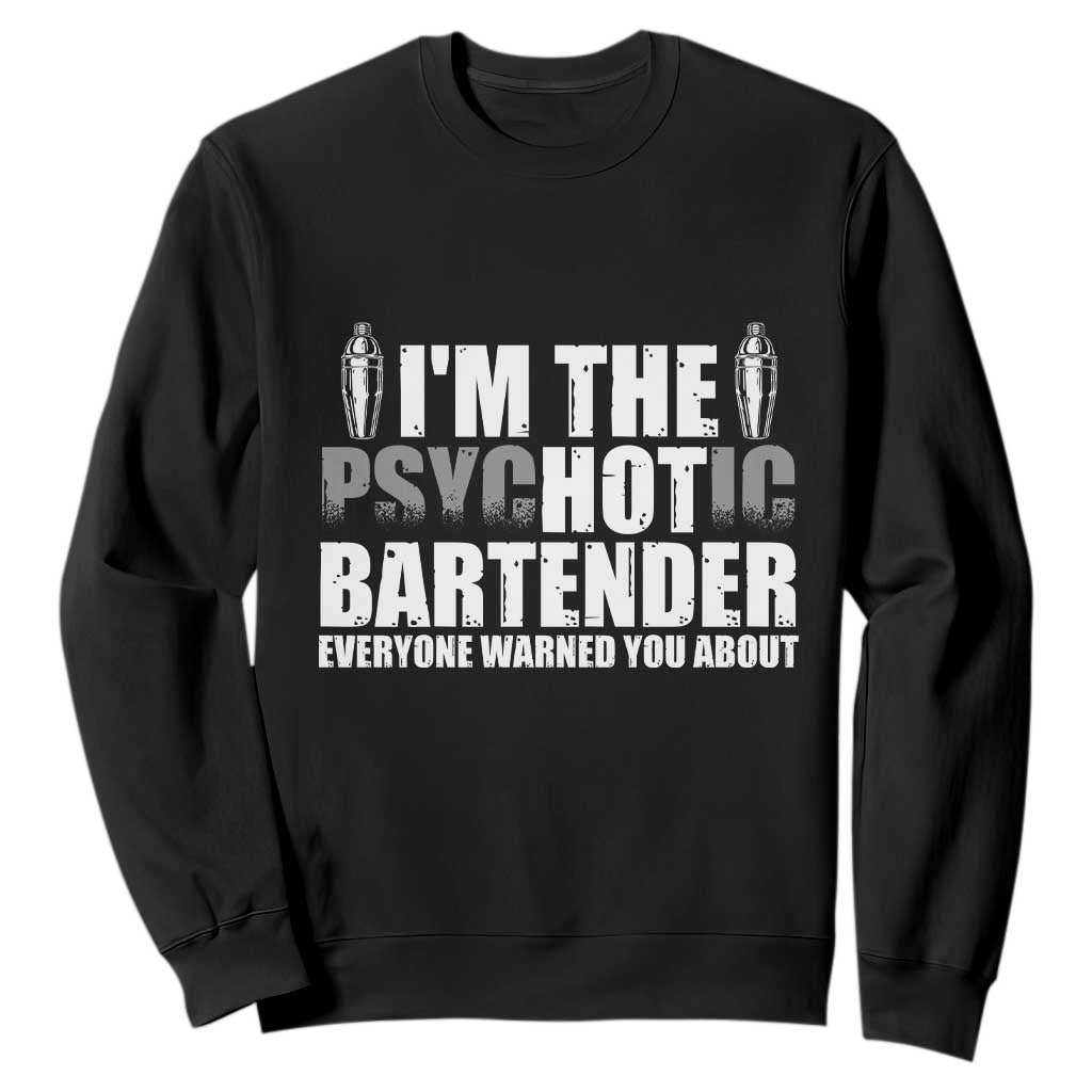 Funny Bartender Sweatshirt I'm The Psychotic Hot Bartender TS09 Black Print Your Wear