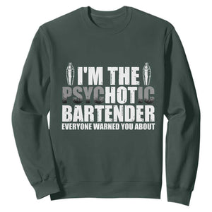 Funny Bartender Sweatshirt I'm The Psychotic Hot Bartender TS09 Dark Forest Green Print Your Wear