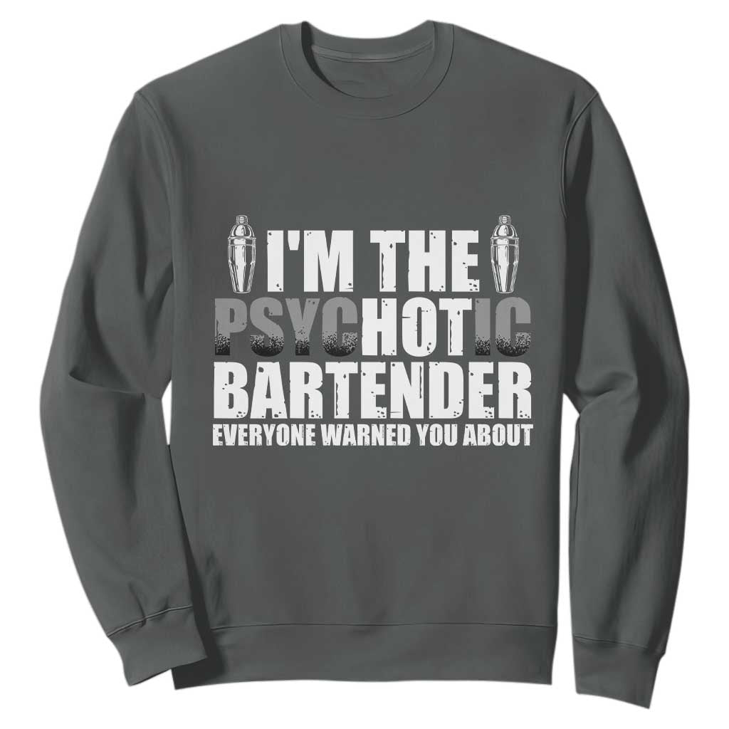 Funny Bartender Sweatshirt I'm The Psychotic Hot Bartender TS09 Dark Heather Print Your Wear