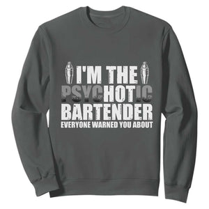 Funny Bartender Sweatshirt I'm The Psychotic Hot Bartender TS09 Dark Heather Print Your Wear