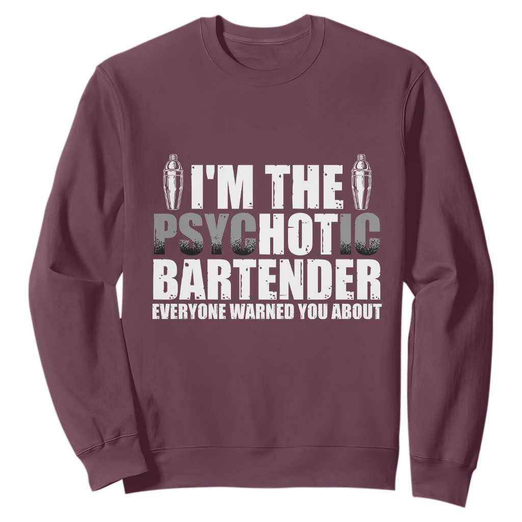 Funny Bartender Sweatshirt I'm The Psychotic Hot Bartender TS09 Maroon Print Your Wear