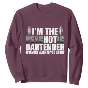 Funny Bartender Sweatshirt I'm The Psychotic Hot Bartender TS09 Maroon Print Your Wear