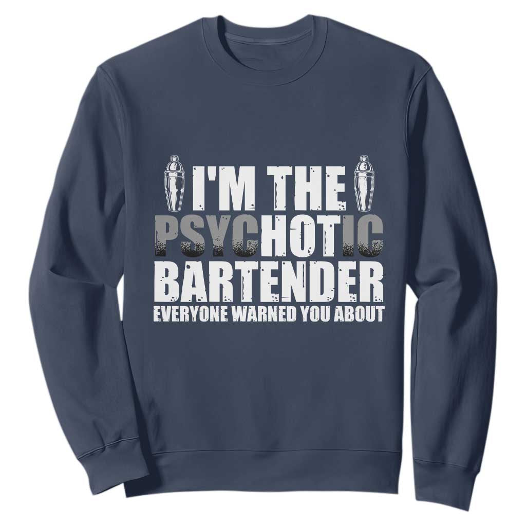 Funny Bartender Sweatshirt I'm The Psychotic Hot Bartender TS09 Navy Print Your Wear