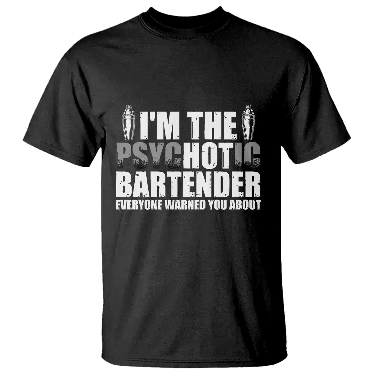 Funny Bartender T Shirt I'm The Psychotic Hot Bartender TS09 Black Print Your Wear