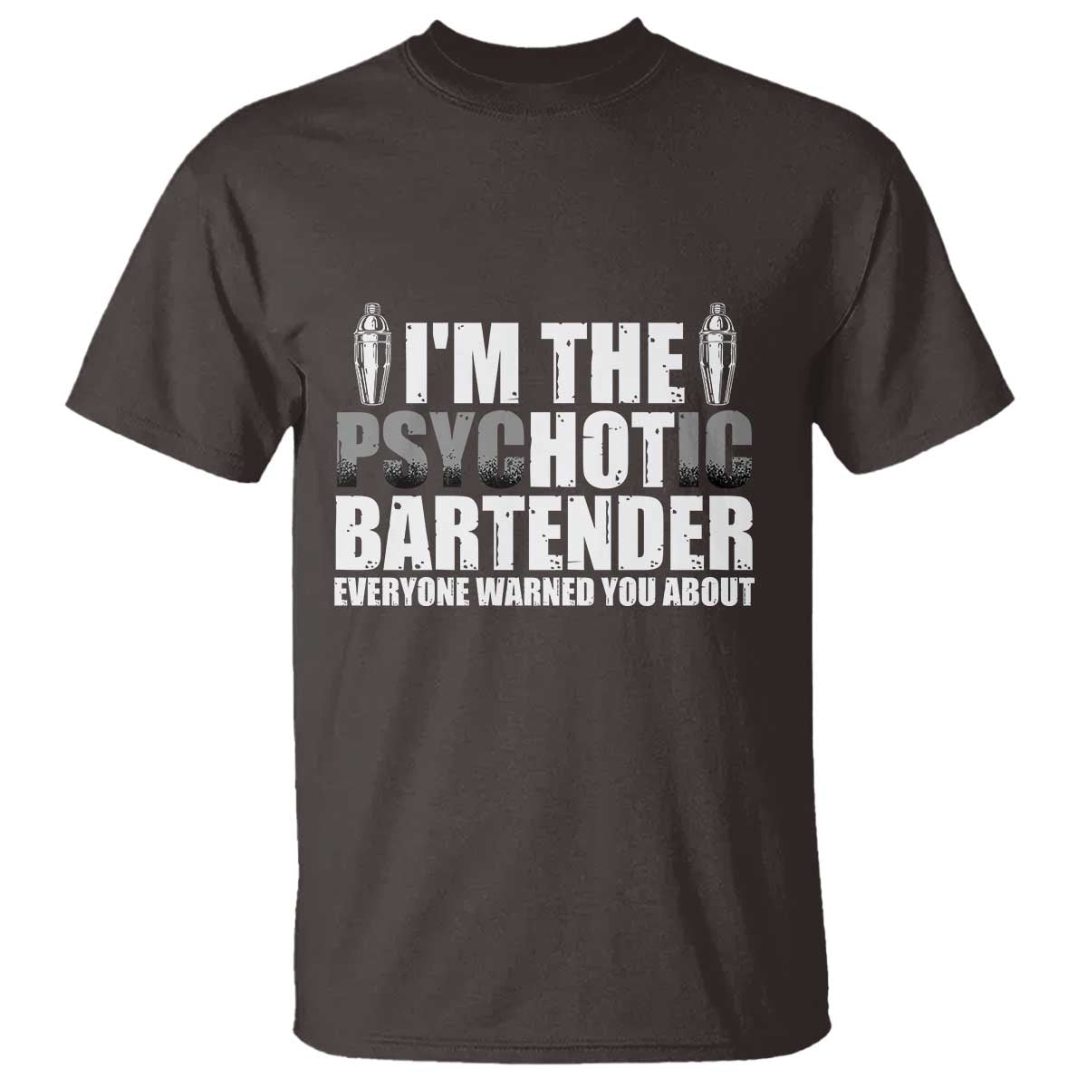 Funny Bartender T Shirt I'm The Psychotic Hot Bartender TS09 Dark Chocolate Print Your Wear