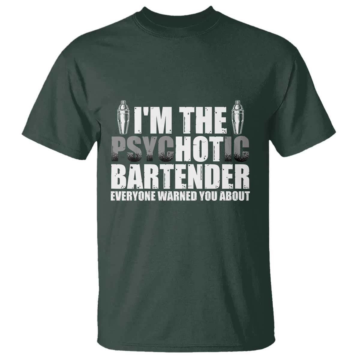 Funny Bartender T Shirt I'm The Psychotic Hot Bartender TS09 Dark Forest Green Print Your Wear