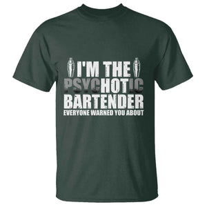 Funny Bartender T Shirt I'm The Psychotic Hot Bartender TS09 Dark Forest Green Print Your Wear