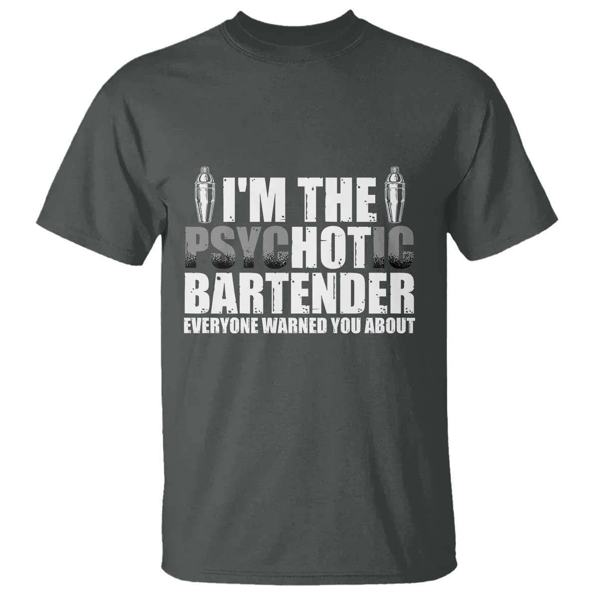 Funny Bartender T Shirt I'm The Psychotic Hot Bartender TS09 Dark Heather Print Your Wear