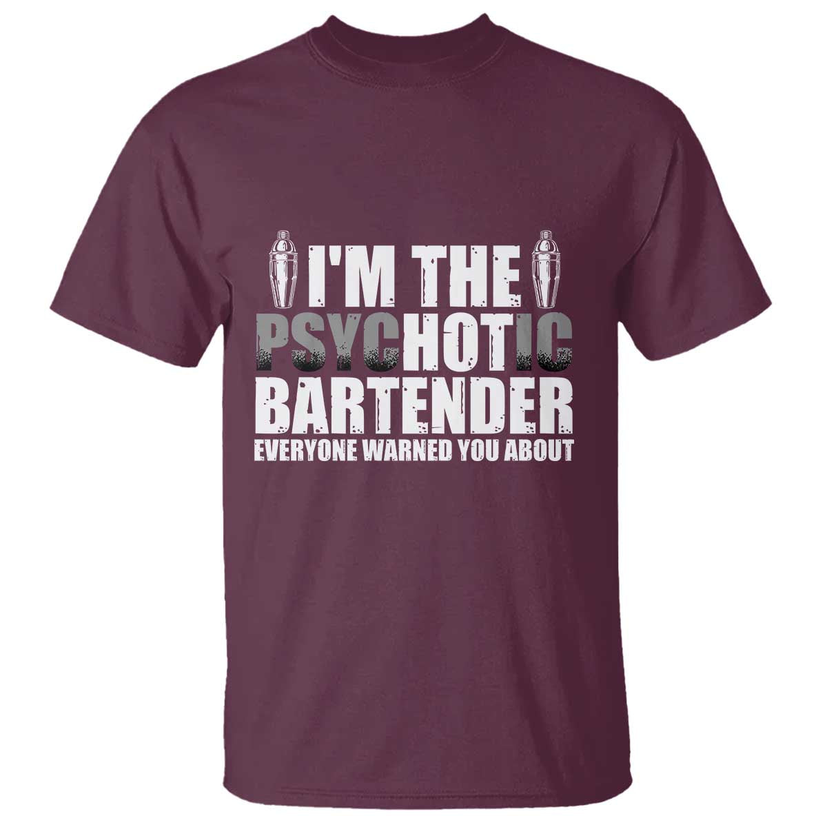 Funny Bartender T Shirt I'm The Psychotic Hot Bartender TS09 Maroon Print Your Wear