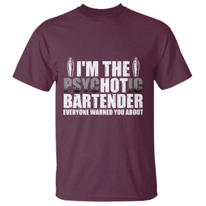 Funny Bartender T Shirt I'm The Psychotic Hot Bartender TS09 Maroon Print Your Wear