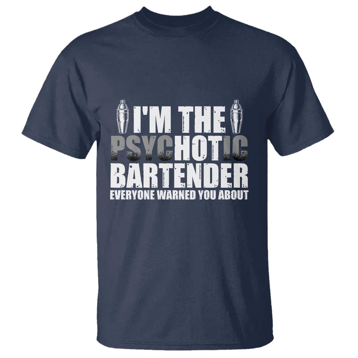 Funny Bartender T Shirt I'm The Psychotic Hot Bartender TS09 Navy Print Your Wear