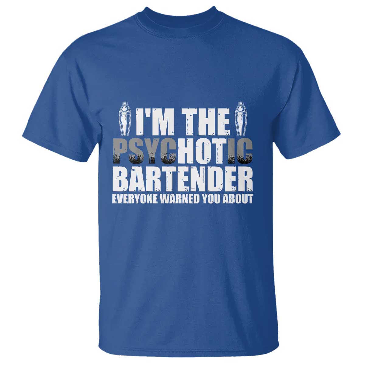 Funny Bartender T Shirt I'm The Psychotic Hot Bartender TS09 Royal Blue Print Your Wear