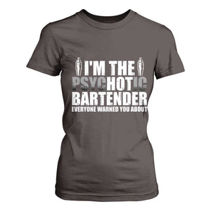 Funny Bartender T Shirt For Women I'm The Psychotic Hot Bartender TS09 Dark Chocolate Print Your Wear
