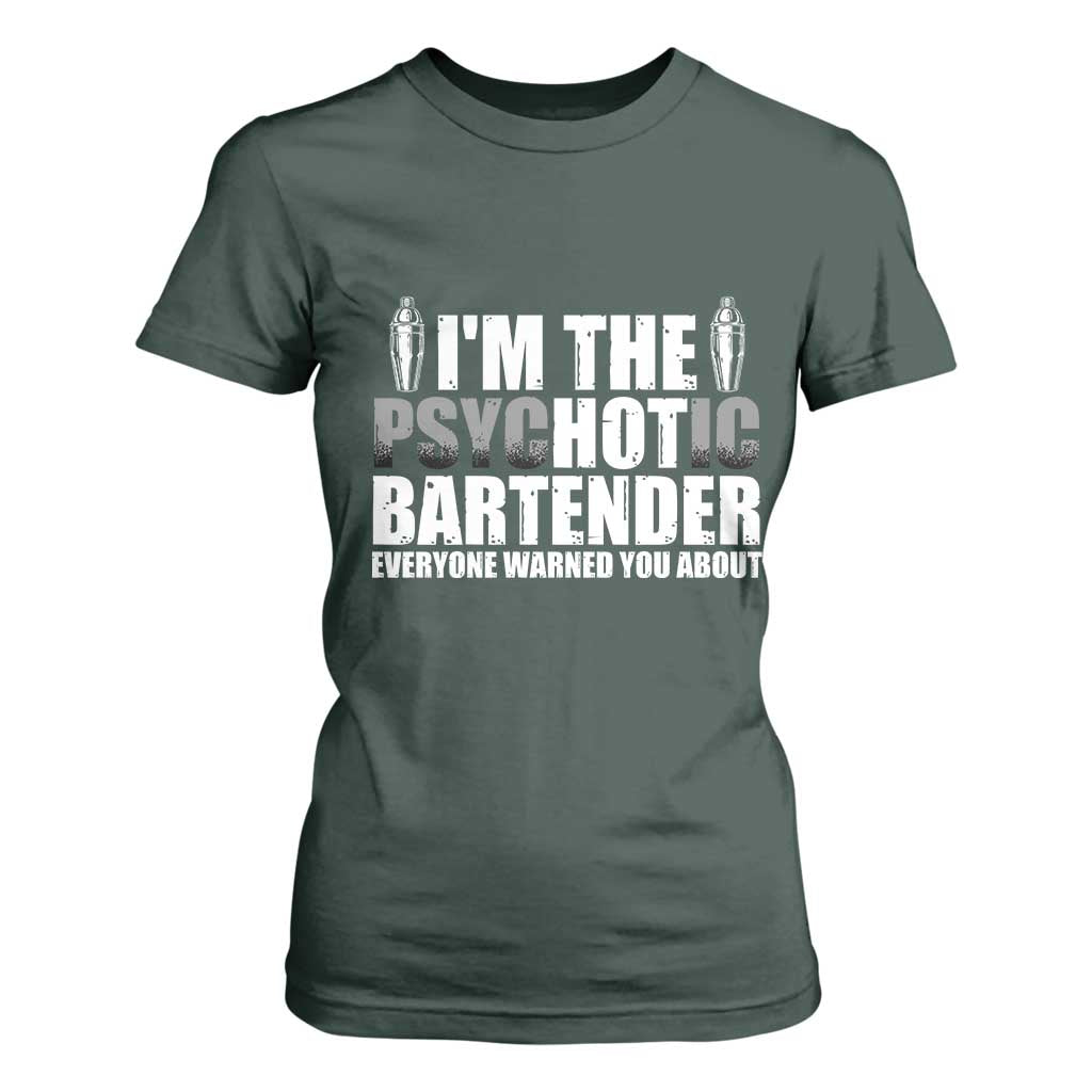 Funny Bartender T Shirt For Women I'm The Psychotic Hot Bartender TS09 Dark Forest Green Print Your Wear