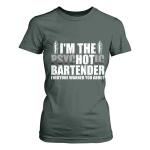 Funny Bartender T Shirt For Women I'm The Psychotic Hot Bartender TS09 Dark Forest Green Print Your Wear