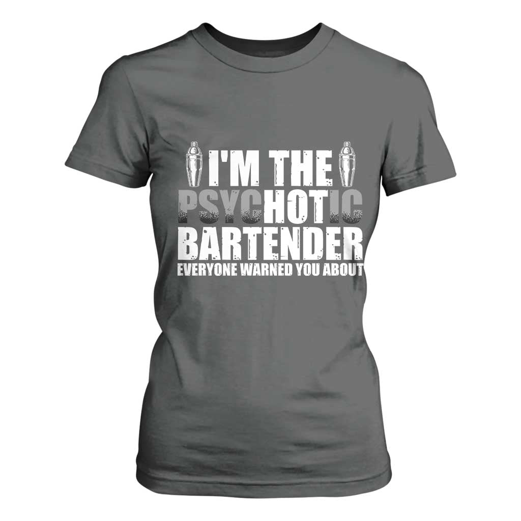 Funny Bartender T Shirt For Women I'm The Psychotic Hot Bartender TS09 Dark Heather Print Your Wear