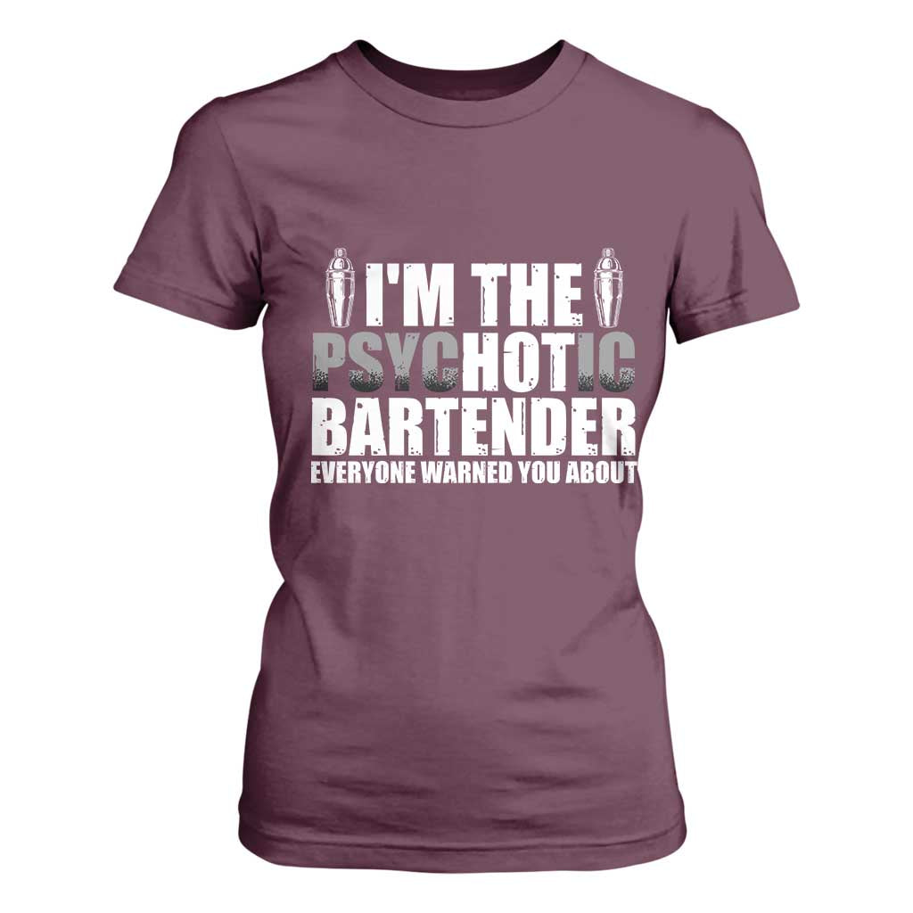 Funny Bartender T Shirt For Women I'm The Psychotic Hot Bartender TS09 Maroon Print Your Wear