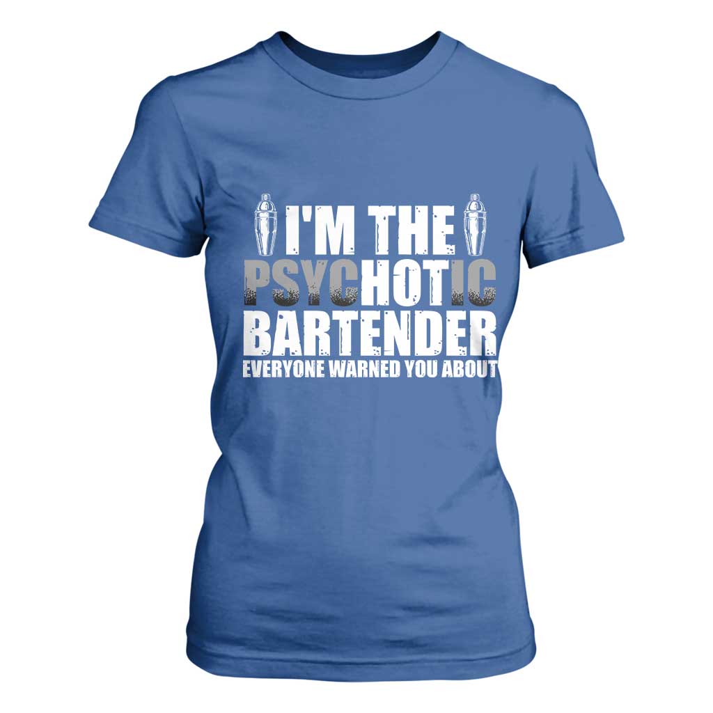 Funny Bartender T Shirt For Women I'm The Psychotic Hot Bartender TS09 Royal Blue Print Your Wear
