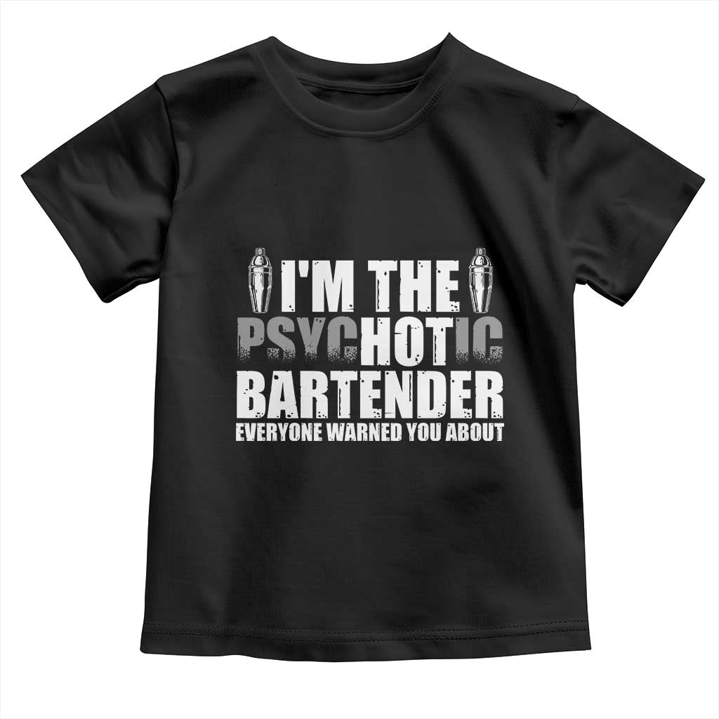 Funny Bartender Toddler T Shirt I'm The Psychotic Hot Bartender TS09 Black Print Your Wear