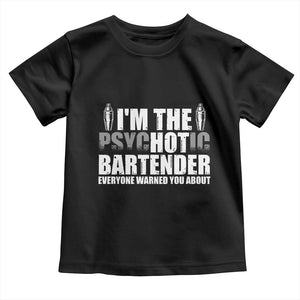 Funny Bartender Toddler T Shirt I'm The Psychotic Hot Bartender TS09 Black Print Your Wear