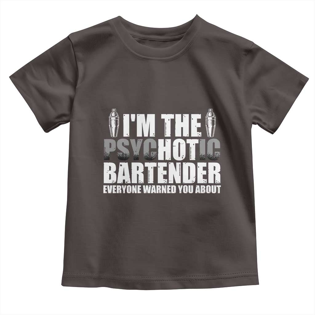 Funny Bartender Toddler T Shirt I'm The Psychotic Hot Bartender TS09 Dark Chocolate Print Your Wear