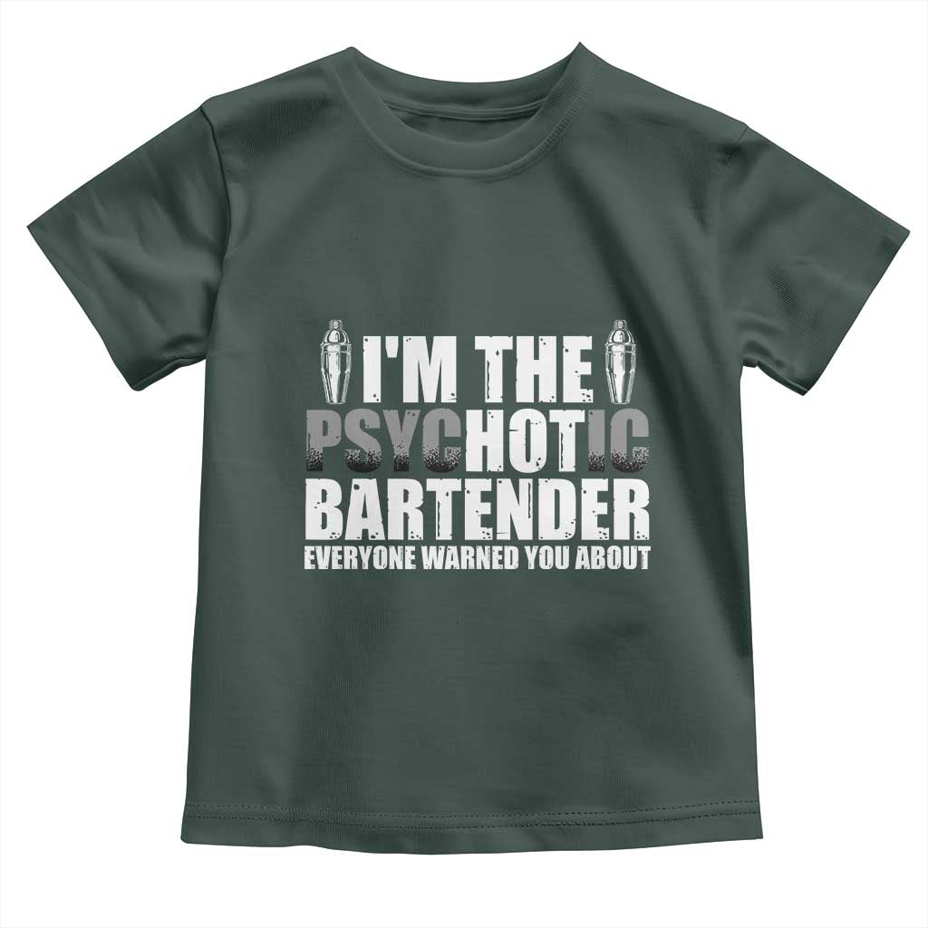 Funny Bartender Toddler T Shirt I'm The Psychotic Hot Bartender TS09 Dark Forest Green Print Your Wear