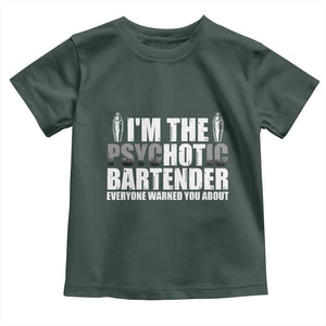 Funny Bartender Toddler T Shirt I'm The Psychotic Hot Bartender TS09 Dark Forest Green Print Your Wear