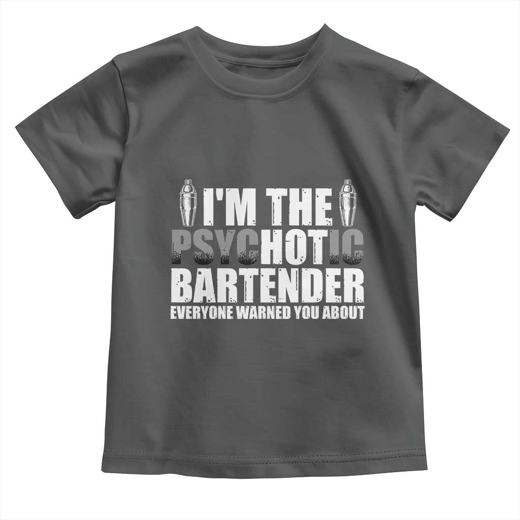 Funny Bartender Toddler T Shirt I'm The Psychotic Hot Bartender TS09 Dark Heather Print Your Wear
