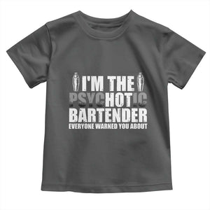 Funny Bartender Toddler T Shirt I'm The Psychotic Hot Bartender TS09 Dark Heather Print Your Wear