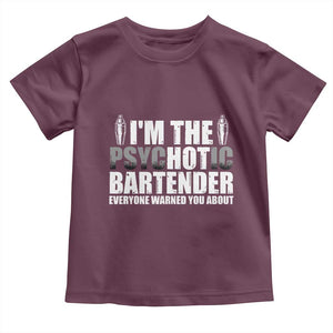 Funny Bartender Toddler T Shirt I'm The Psychotic Hot Bartender TS09 Maroon Print Your Wear