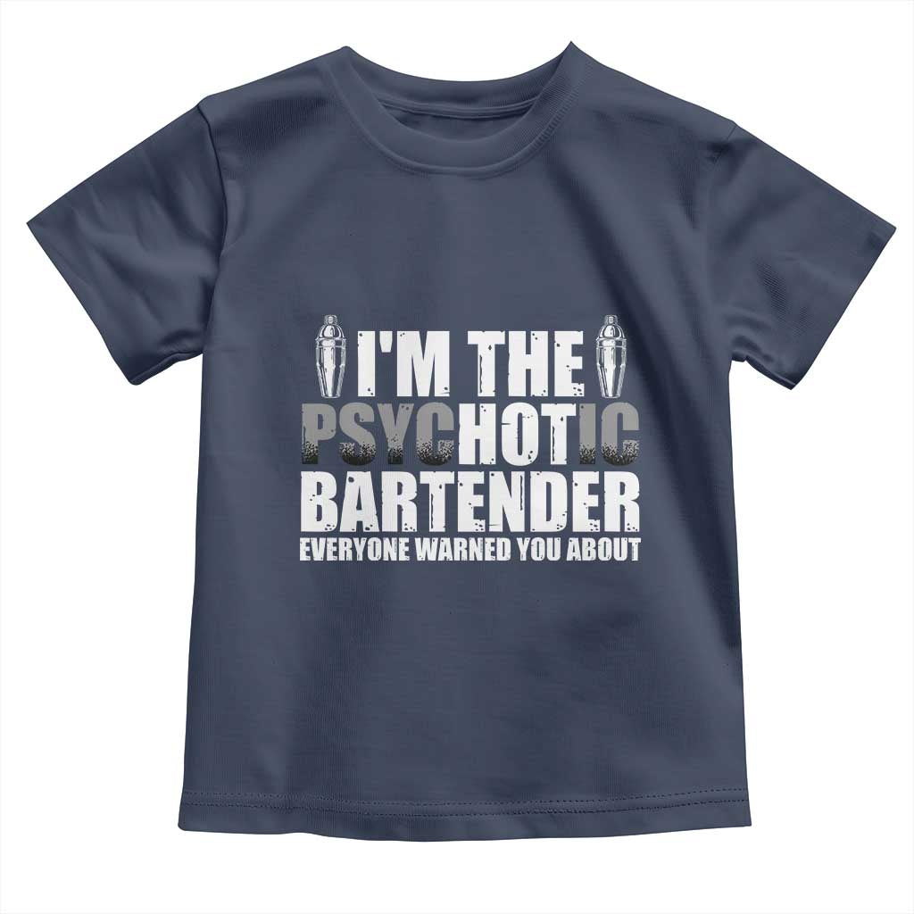 Funny Bartender Toddler T Shirt I'm The Psychotic Hot Bartender TS09 Navy Print Your Wear