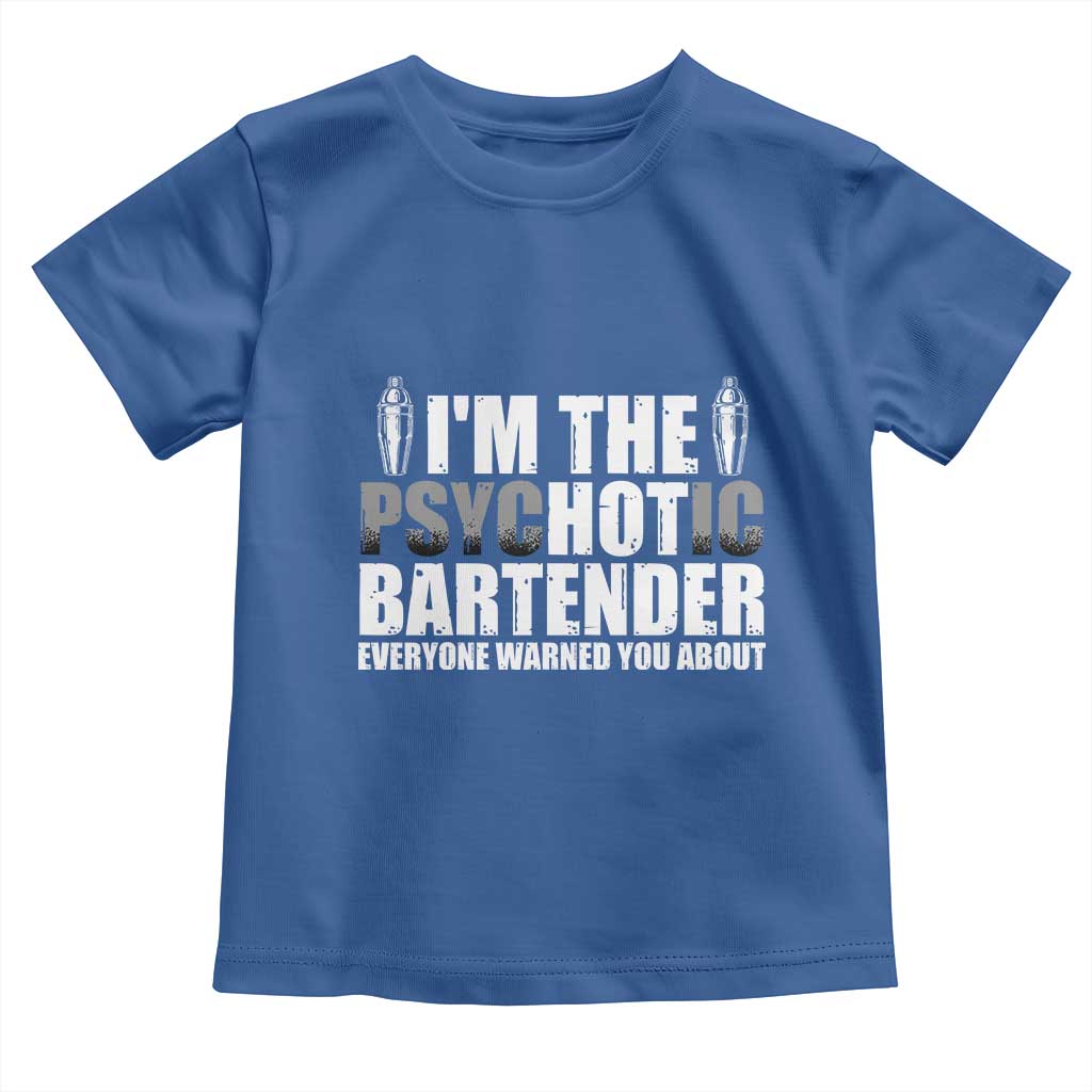 Funny Bartender Toddler T Shirt I'm The Psychotic Hot Bartender TS09 Royal Blue Print Your Wear