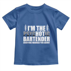 Funny Bartender Toddler T Shirt I'm The Psychotic Hot Bartender TS09 Royal Blue Print Your Wear