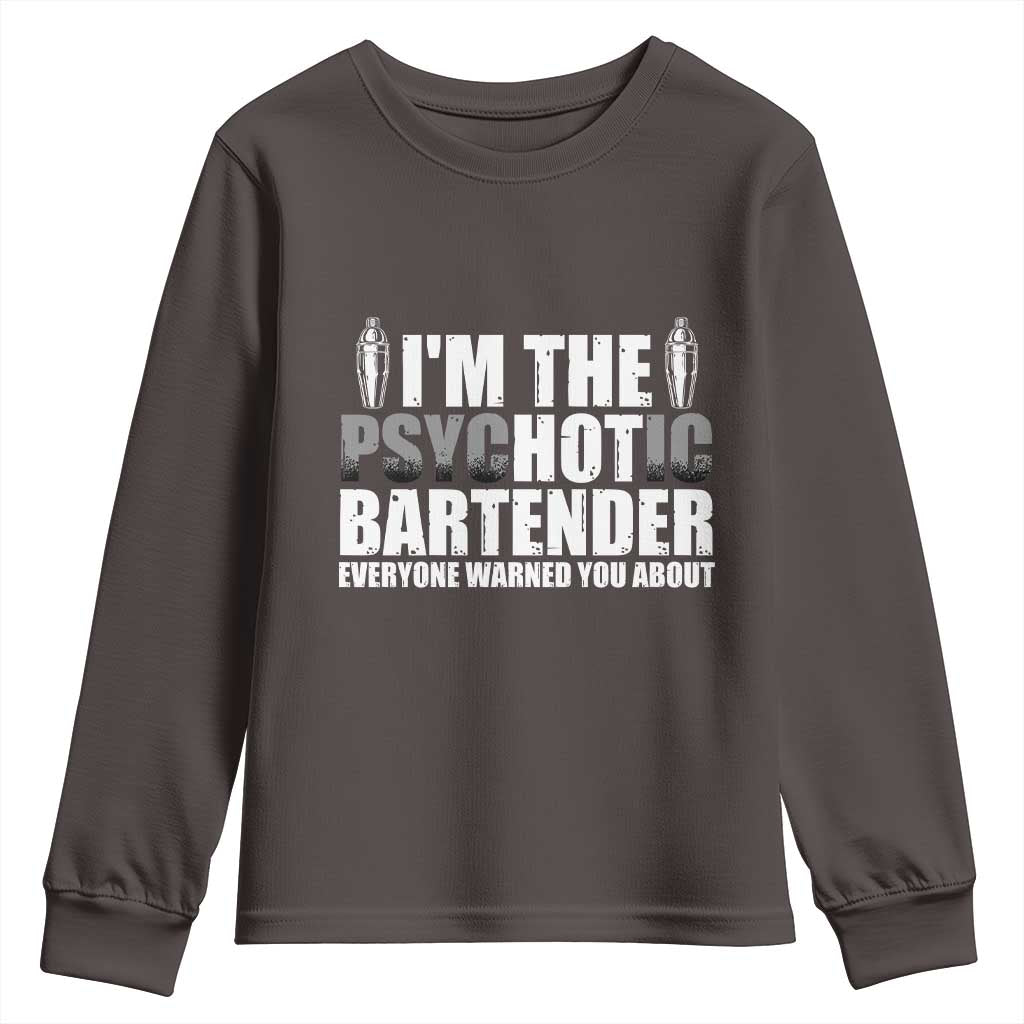 Funny Bartender Youth Sweatshirt I'm The Psychotic Hot Bartender TS09 Dark Chocolate Print Your Wear