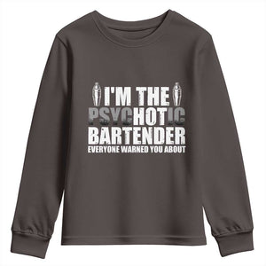 Funny Bartender Youth Sweatshirt I'm The Psychotic Hot Bartender TS09 Dark Chocolate Print Your Wear