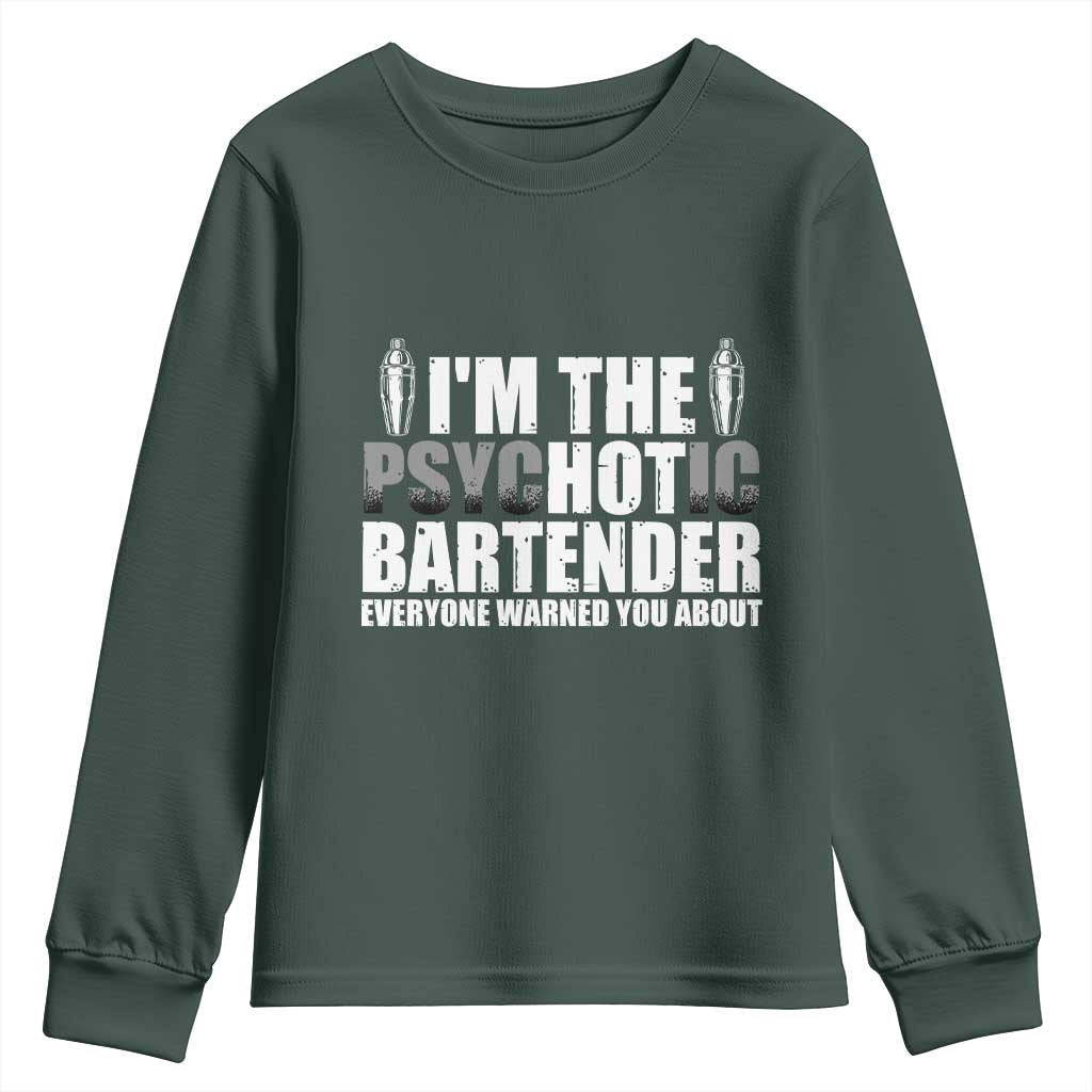 Funny Bartender Youth Sweatshirt I'm The Psychotic Hot Bartender TS09 Dark Forest Green Print Your Wear
