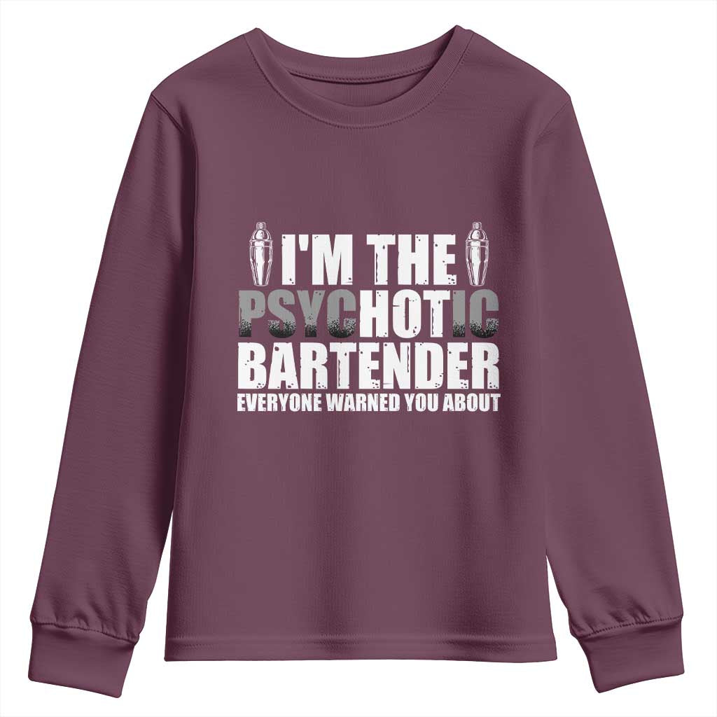 Funny Bartender Youth Sweatshirt I'm The Psychotic Hot Bartender TS09 Maroon Print Your Wear