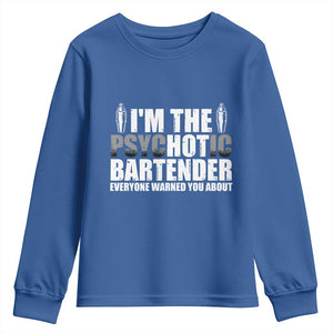 Funny Bartender Youth Sweatshirt I'm The Psychotic Hot Bartender TS09 Royal Blue Print Your Wear