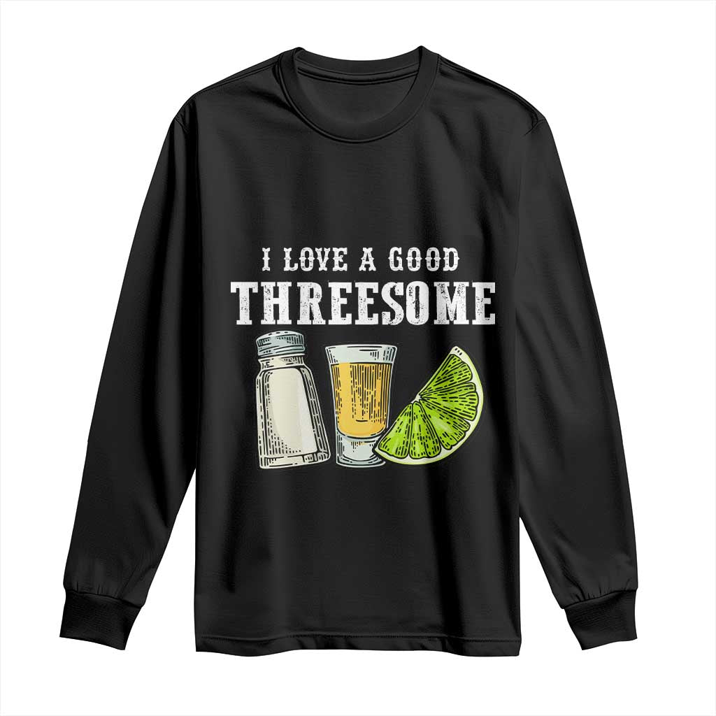Funny Bartender Long Sleeve Shirt I Love Good Threesom Salt Lime Tequila TS09 Black Print Your Wear
