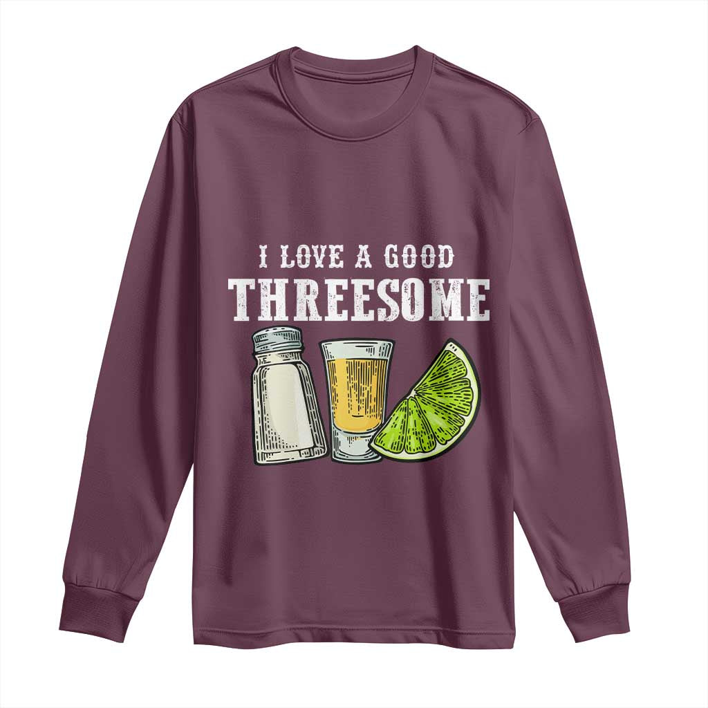Funny Bartender Long Sleeve Shirt I Love Good Threesom Salt Lime Tequila TS09 Maroon Print Your Wear